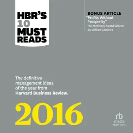 HBR's 10 Must Reads 2016 : The Definitive Management Ideas of the Year from Harvard Business Review (HBR's 10 Must Reads)