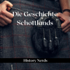 Die Geschichte Schottlands [The History of Scotland] (Unabridged) - History Nerds