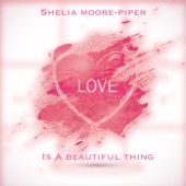 Shelia Moore-Piper - Love Is a Beautiful Thing