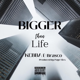 Bigger Than Life (feat. Brasco & Page Sixx) Kebba