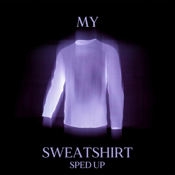 My Sweatshirt (feat. SHADE 08) [Sped Up]