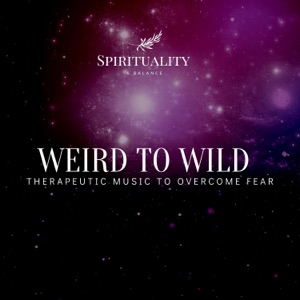 Weird to Wild - Therapeutic Music to Overcome Fear