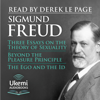 Three Essays on the Theory of Sexuality, Beyond the Pleasure Principle, The Ego and the Id - Sigmund Freud