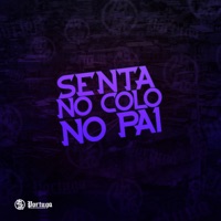 Senta no Colo do Pai (feat. MC Buraga & Mc Vuk Vuk) - Single - DJ SZ, MC VN Cria & Dj Pn Beat