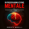 Riprogrammazione mentale - Roberto Morelli