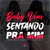 Baby Vem Sentando pra Mim (feat. Mc Mk da Zl, LK7 ORIGINAL & Dj Ph Du Corte) - Single