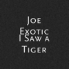 I Saw a Tiger - Joe Exotic