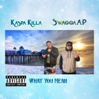 What You Mean (feat. SwaggaAP) - Single - Kaspa Killa