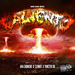Caliente (feat. Yunster 08, Cloner & AKA CHONCHO)