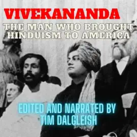 Vivekananda: The Man Who Brought Hinduism to America: His Time in America and the Chicago World’s Fair 1893-1896 as Told Through Letters, Writings and Contemporary Newspaper Accounts (Unabridged)