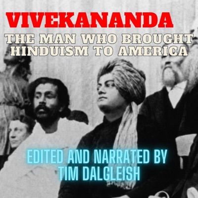 Vivekananda: The Man Who Brought Hinduism to America: His Time in America and the Chicago World’s Fair 1893-1896 as Told Through Letters, Writings and Contemporary Newspaper Accounts (Unabridged)