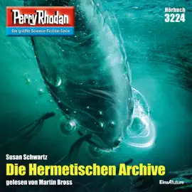 Die Hermetischen Archive - Perry Rhodan - Erstauflage 3224 (Ungekürzt)