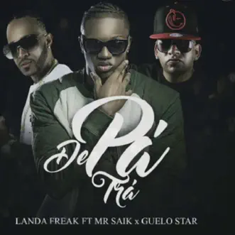 De Pa' Trá (feat. Guelo Star & Mr. Saik) - Single by Landa Freak album reviews, ratings, credits