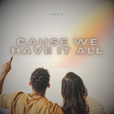 Cause We Have It All - Single