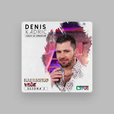 Listen to Denis Kadrić, watch music videos, read bio, see tour dates & more!
