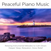 Peaceful Piano Music: Relaxing Instrumental Melodies to Calm Down, Deeper Sleep, Relaxation, Stress Relief artwork