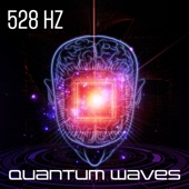 528 Hz Quantum Waves: Attract Money, Love and Abundance, Happiness, Strength & Power artwork