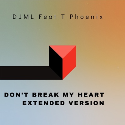 Don’t Break My Heart (Extended Version) [feat. T. Phoenix] - Single