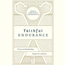 Faithful Endurance: The Joy of Shepherding People for a Lifetime