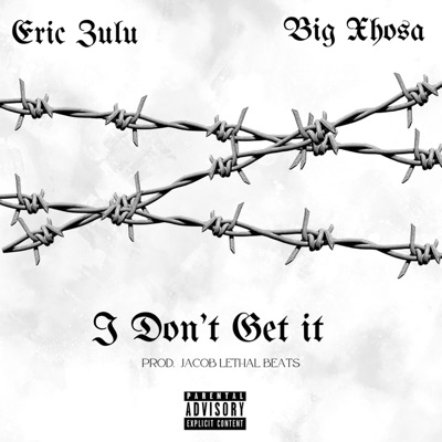 I Don't Get It (feat. Big Xhosa) - Single