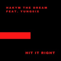 Hit It Right (feat. Yung6ix) - Single - Hakym The Dream