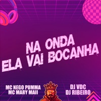 Na Onda Ela Vai Bocanha (feat. DJ VDC) - Single - Mc Mary Maii, Dj Ribeiro & MC NEGO PUMMA