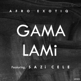 Gama Lami (feat. Sazi Cele) [Radio Edit] Afro Exotiq