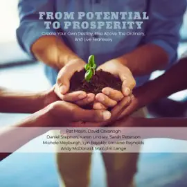 From Potential to Prosperity: Create Your Own Destiny, Rise Above the Ordinary, and Live Fearlessly (Unabridged)