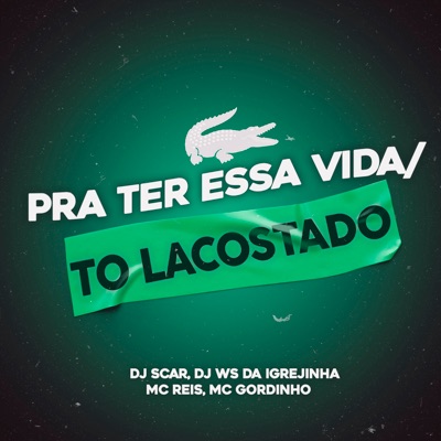 Pra Ter Essa Vida / To Lacostado (feat. MC Gordinho & MC Reis) - Single