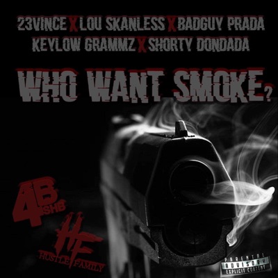 WHO WANT SMOKE ? (feat. 23 Vince, Lou Skanless, BadGuy P., Keylow Grammz & Shorty Dondada) - Single