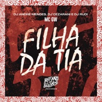 Filha da Tia (feat. DJ Rudi) - Single - MC GW, DJ André Mendes & DJ Cezarani