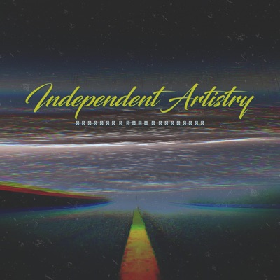 Independent Artistry (feat. Emiliano Raps & That Fucking Ivan) - Single