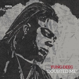 Doubted Me YUNG DEEG