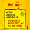 Wie sich Menschen organisieren, wenn ihnen keiner sagt, was sie tun sollen - Lars Vollmer