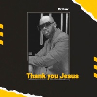 Thank You Jesus - Single - Mr. Bow