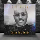 Vin Mack - Gotta Get On Up