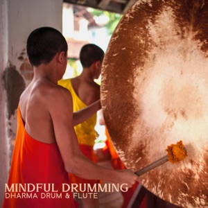 Mindful Drumming: Dharma Drum & Flute Journey to Relax Your Mind Through Rhythm, Reduce Blood Pressure, Anxiety, And Stress