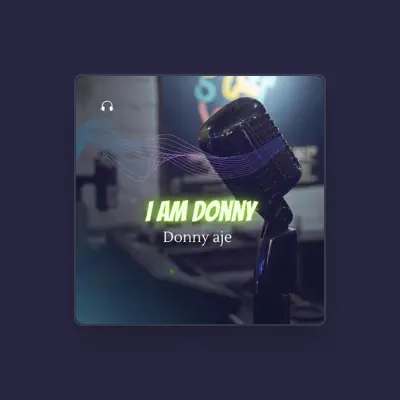 Listen to Donny aje, watch music videos, read bio, see tour dates & more!