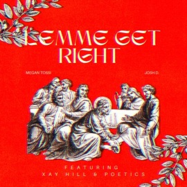 Lemme Get Right (feat. Xay Hill & Poetics) Megan Tossi & Josh D.