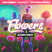 Flowers (Mambo) [Remix] - Josh Gomez, DJ Play & Los Genios World
