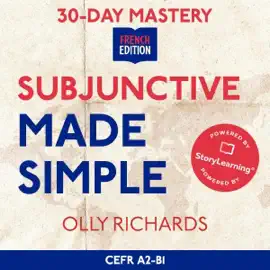 30-Day Mastery: Subjunctive Made Simple: Master the French Subjunctive in 30 Days  (Unabridged)
