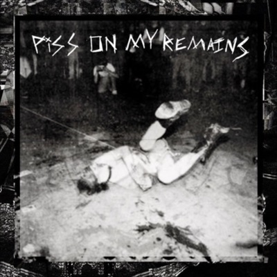 Piss On My Remains - Single