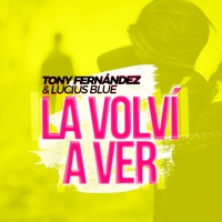 La Volví a Ver - Single - Tony Fernandez & Lucius Blue