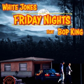 Friday Nights (feat. Bop King) White Jones