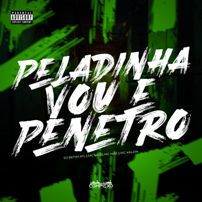 Peladinha Vou e Penetro (feat. MC Saci) - Single