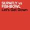 Let's Get Down - Supafly & Fishbowl lyrics