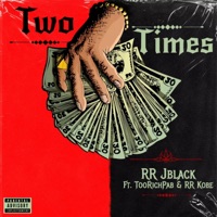 Two Times (feat. TooRichPab & RR Kobe) - Single - RR JBlack