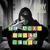 El Amor Nunca Muere - Lany Garcia