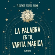 La palabra es tu varita mágica [The Word Is Your Magic Wand] (Unabridged) - Florence Scovel Shinn