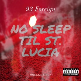 NO SLEEP TIL ST. LUCIA (feat. 93 FOREIGN) Dhuggmadeit